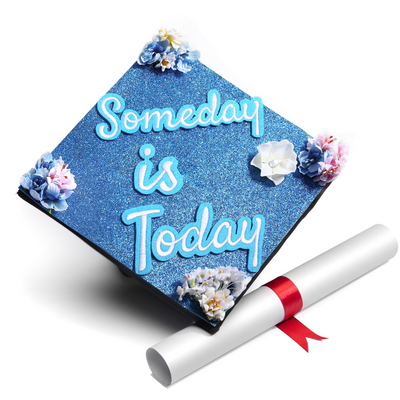 Handmade Graduation Cap Topper, Someday Is Today, Graduation Cap Decorations