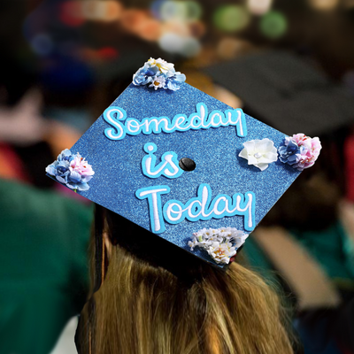 Handmade Graduation Cap Topper, Someday Is Today, Graduation Cap Decorations