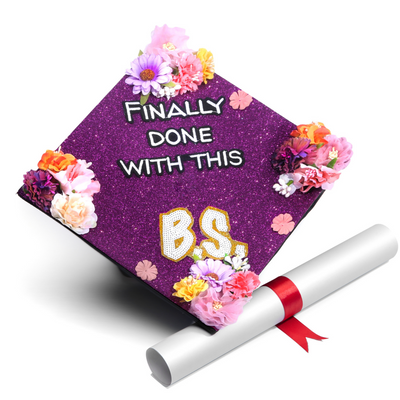 Handmade Graduation Cap Topper, Finally Done with This B.S., Graduation Cap Decoration