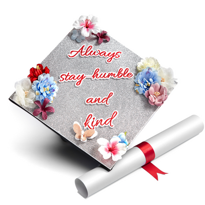 Handmade Graduation Cap Topper, Always Stay Humble and Kind, Graduation Cap Decoration