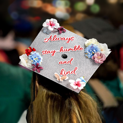 Handmade Graduation Cap Topper, Always Stay Humble and Kind, Graduation Cap Decoration