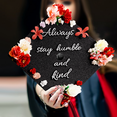 Handmade Graduation Cap Topper, Always Stay Humble and Kind, Graduation Cap Decoration