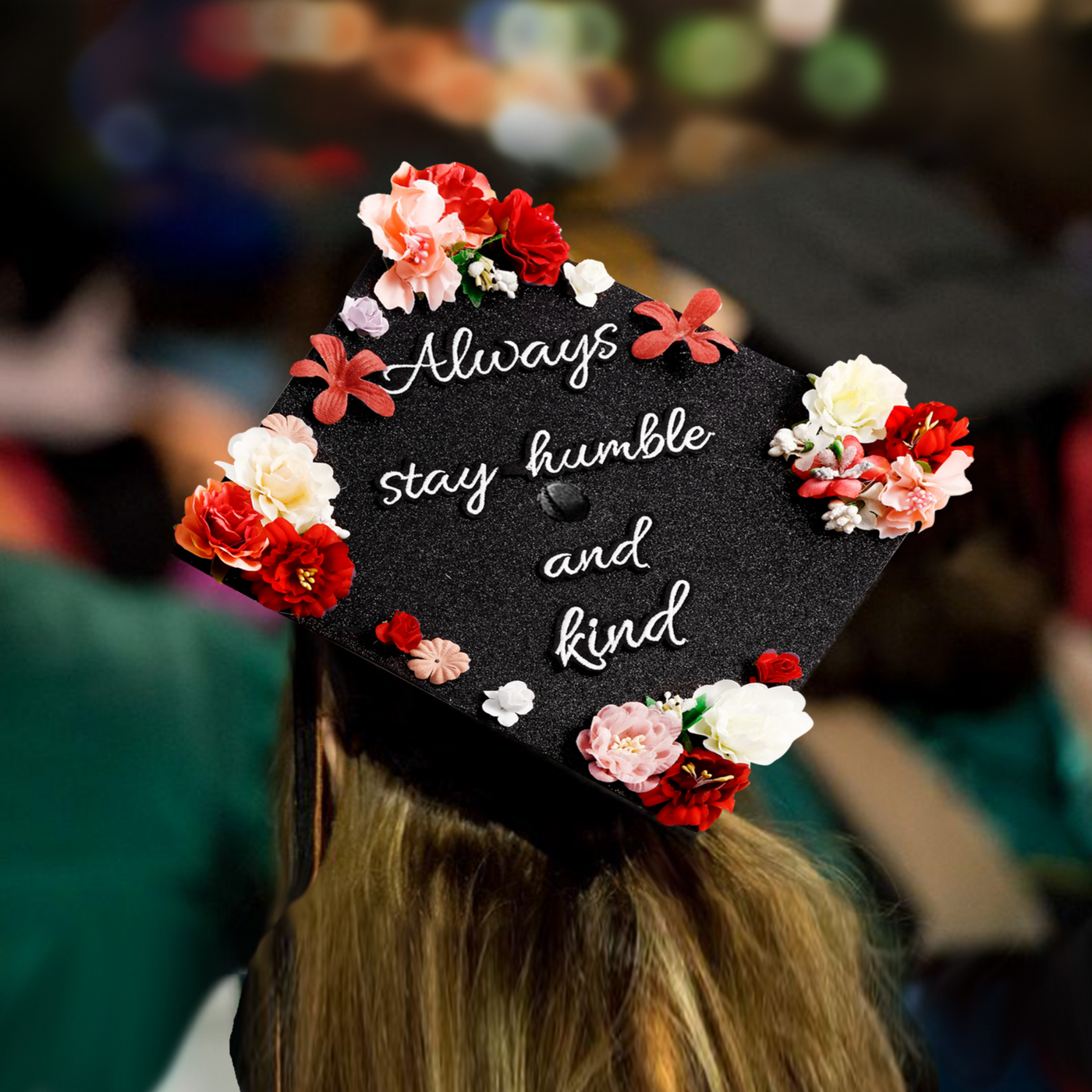 Handmade Graduation Cap Topper, Always Stay Humble and Kind, Graduation Cap Decoration