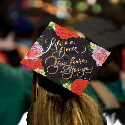 Graduation cap topper, Life is a dance you learn as you go, Graduation Cap Decoration